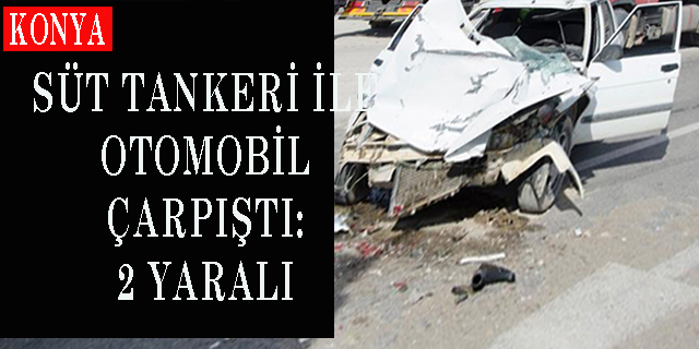 Süt Tankeri ile Otomobil Çarpıştı: 2 Yaralı