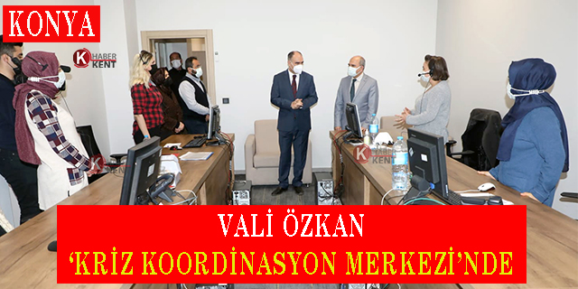 Vali Özkan ‘Kriz Koordinasyon Merkezi’nde