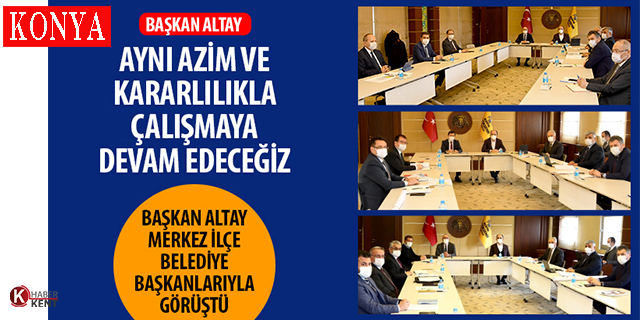 Başkan Altay, Merkez İlçe Belediye Başkanlarıyla Görüştü