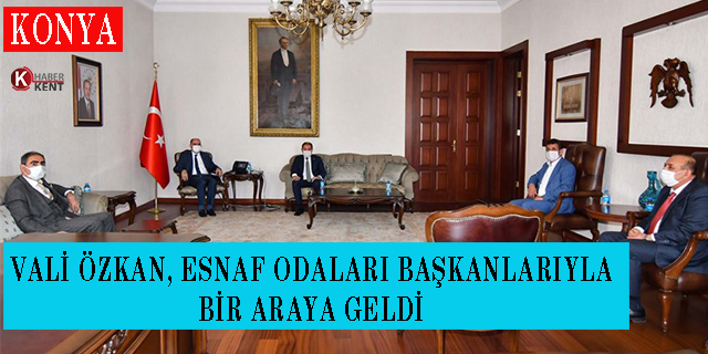 Vali Özkan, Esnaf Odaları Başkanlarıyla Bir Araya Geldi