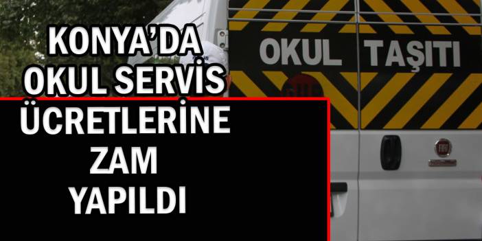 Konya’da Okul Servis Ücretlerine 2. Dönem Yüzde 10 Artış Yapıldı