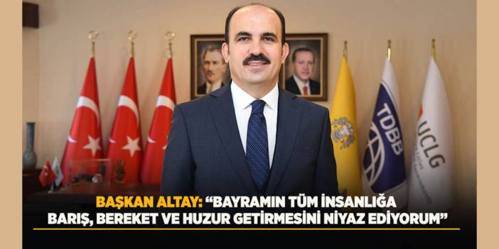 Başkan Altay: “Bayramın Asıl Ruhunu Yaşatalım”