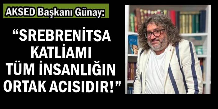 Günay: “Yaşanan İnsanlık Suçunun Hafızalardan Silinmemesi Gerekir”