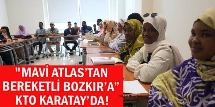 "Mavi Atlas’tan Bereketli Bozkır’a” KTO Karatay’da!